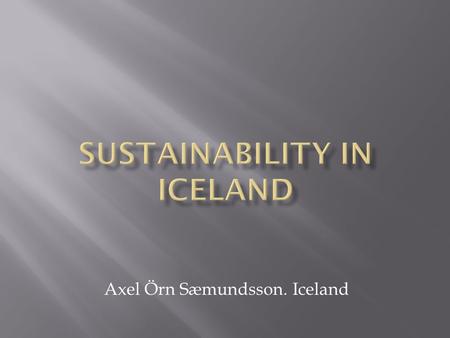 Axel Örn Sæmundsson. Iceland.  Milk products  Meat products  Vegetables  Fish products  Water.