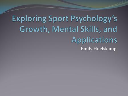 Emily Huelskamp. Exploring Introduction Recognition and Popularity Four Mental Skills Additional Areas Christian Application.