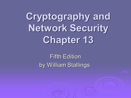 Cryptography and Network Security Chapter 13 Fifth Edition by William Stallings.