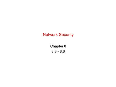 Network Security Chapter 8 8.3 - 8.6. Computer Networks, Fifth Edition by Andrew Tanenbaum and David Wetherall, © Pearson Education-Prentice Hall, 2011.