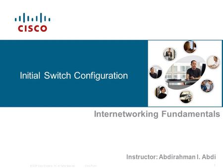 © 2006 Cisco Systems, Inc. All rights reserved.Cisco Public 1 Initial Switch Configuration Internetworking Fundamentals Instructor: Abdirahman I. Abdi.