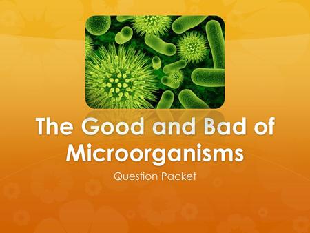 The Good and Bad of Microorganisms