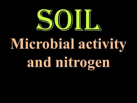 Soil Microbial activity and nitrogen. Physical elements {TILTH} Physical elements {TILTH} – e.g. sand, silt, clay, organic material and aggregates (SOIL.