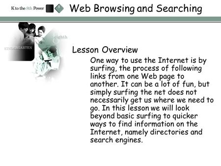 Web Browsing and Searching Lesson Overview One way to use the Internet is by surfing, the process of following links from one Web page to another. It can.