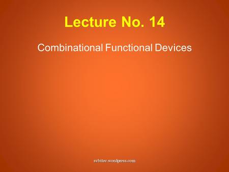 Lecture No. 14 Combinational Functional Devices svbitec.wordpress.com.
