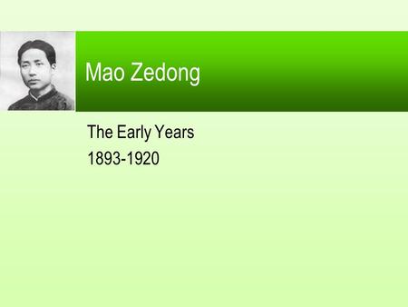 Mao Zedong The Early Years 1893-1920. 2 1893-1902 Born 26 December 1893, Hunan province Tse – to shine on, Tung – the east Mao close to mother and carefree.