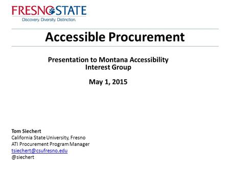 Accessible Procurement Tom Siechert California State University, Fresno ATI Procurement Program Presentation.