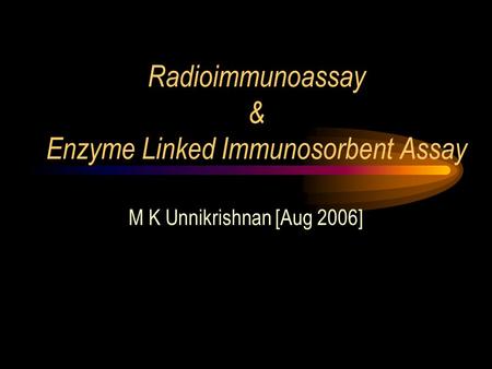 Radioimmunoassay & Enzyme Linked Immunosorbent Assay