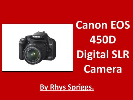 Canon EOS 450D Digital SLR Camera By Rhys Spriggs.