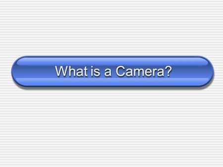 What is a Camera?. Eye // Camera What is a Camera? Eye // Camera Iris (opening) // aperture.