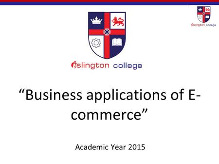 “Business applications of E- commerce” Academic Year 2015.