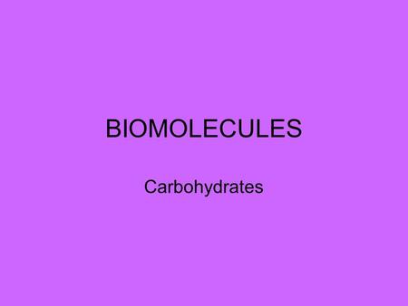 BIOMOLECULES Carbohydrates.