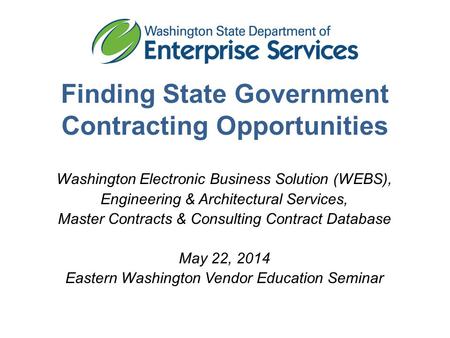 Finding State Government Contracting Opportunities Washington Electronic Business Solution (WEBS), Engineering & Architectural Services, Master Contracts.