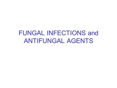 FUNGAL INFECTIONS and ANTIFUNGAL AGENTS