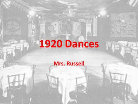 1920 Dances Mrs. Russell. Links Some computers are older and can’t display imbedded videos. If you can’t see the video, please click the following links: