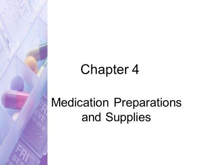 Chapter 4 Medication Preparations and Supplies. Copyright © 2007 by Thomson Delmar Learning. ALL RIGHTS RESERVED.2 Medication Terms Drug form –Type of.
