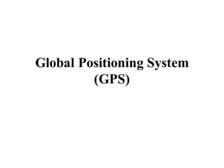 Global Positioning System (GPS) Learning Objectives: By the end of this topic you should be able to: describe how satellite communications systems are.