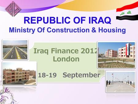MEED Events REPUBLIC OF IRAQ Ministry Of Construction & Housing Iraq Finance 2012 London 18-19 September.