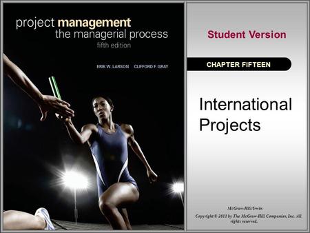 International Projects CHAPTER FIFTEEN Student Version Copyright © 2011 by The McGraw-Hill Companies, Inc. All rights reserved. McGraw-Hill/Irwin.