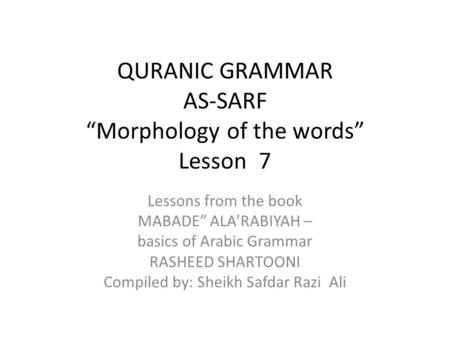 QURANIC GRAMMAR AS-SARF “Morphology of the words” Lesson 7