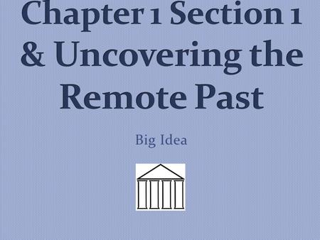 Chapter 1 Section 1 & Uncovering the Remote Past