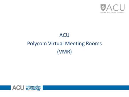ACU Polycom Virtual Meeting Rooms (VMR). Your Personal VMR Number Your Virtual Meeting Room (VMR) starts with the prefix 61 and then the last 5 digits.