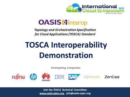 Topology and Orchestration Specification for Cloud Applications (TOSCA) Standard TOSCA Interoperability Demonstration Join the TOSCA Technical Committee.