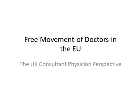 Free Movement of Doctors in the EU The UK Consultant Physician Perspective.