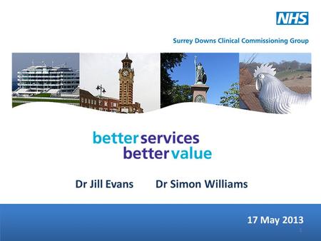 Dr Jill Evans Dr Simon Williams 17 May 2013 1. …whether it wishes to go out to consultation on the basis of the pre-consultation business case The final.