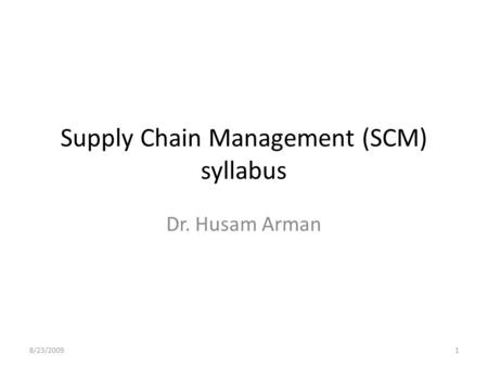 Supply Chain Management (SCM) syllabus Dr. Husam Arman 8/23/20091.