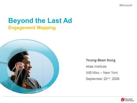 Young-Bean Song Atlas Institute IAB Mixx – New York September 22 nd, 2008 Beyond the Last Ad Engagement Mapping.