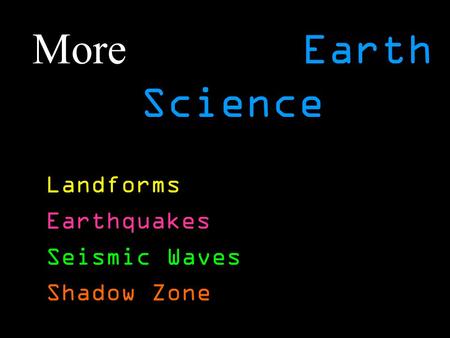 More Earth Science Landforms Earthquakes Seismic Waves Shadow Zone.