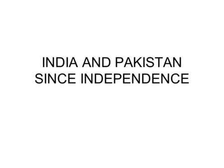 INDIA AND PAKISTAN SINCE INDEPENDENCE. NEHRU FIVE YEAR PLANS SOCIALIST ECONOMY NEUTRAL IN COLD WAR INDIA A “ONE-PARTY DEMOCRACY” Prime minister 1948-
