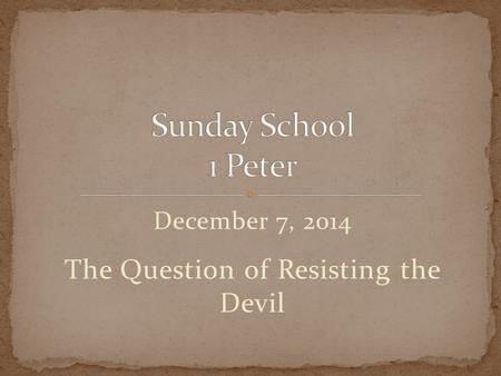 December 7, 2014 The Question of Resisting the Devil.