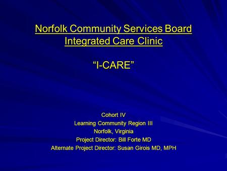 Norfolk Services Board Integrated Care Clinic “I-CARE” Norfolk Community Services Board Integrated Care Clinic “I-CARE” Cohort IV Learning Community Region.