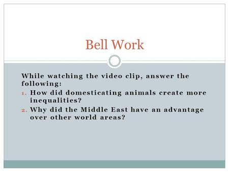Bell Work While watching the video clip, answer the following: