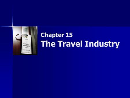 Chapter 15 The Travel Industry. Copyright © 2007 by Nelson, a division of Thomson Canada Limited 2 Summary of Objectives  To examine international, federal,