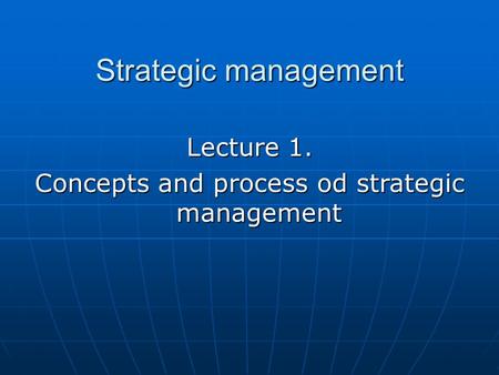 Concepts and process od strategic management