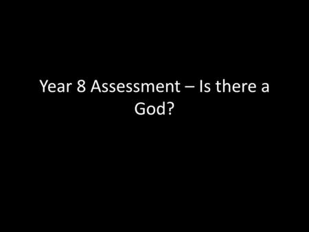 Year 8 Assessment – Is there a God?. Read through the article given by Marcus Brigstocke when asked about the existence of God.