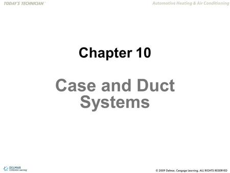 Chapter 10 Case and Duct Systems.