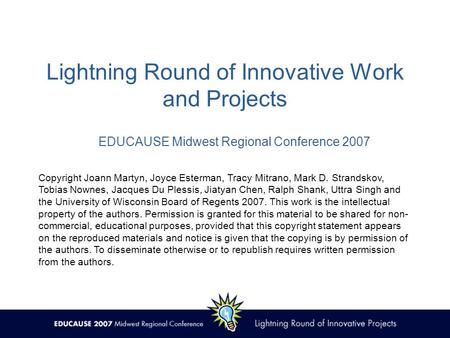 Lightning Round of Innovative Work and Projects Copyright Joann Martyn, Joyce Esterman, Tracy Mitrano, Mark D. Strandskov, Tobias Nownes, Jacques Du Plessis,