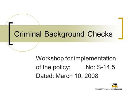 Criminal Background Checks Workshop for implementation of the policy: No: S-14.5 Dated: March 10, 2008.
