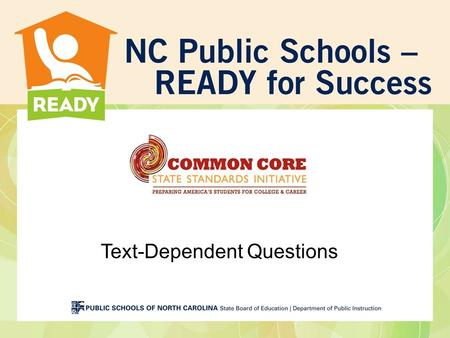 Text-Dependent Questions. Outcomes Participants will identify the role of text-dependent questions in the Common Core State Standards for Literacy in.