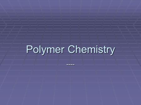 Polymer Chemistry ----.