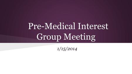 Pre-Medical Interest Group Meeting 1/15/2014. Reminders!  New members: pay your dues ($15) Need 8 points per semester to remain an active member (meetings,