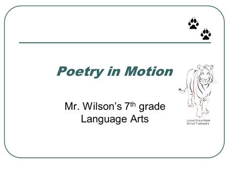 Locust Grove Middle School Trailblazers Poetry in Motion Mr. Wilson’s 7 th grade Language Arts.