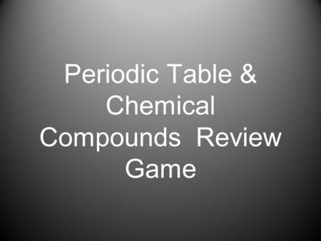 Periodic Table & Chemical Compounds Review Game. Rules Lab Table Teams 1-6 One representative from each lab table will come to a buzzer to receive a question.