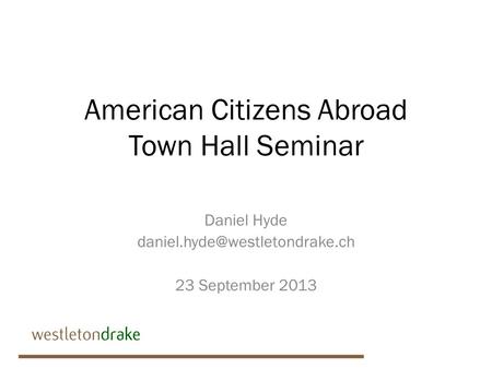 American Citizens Abroad Town Hall Seminar Daniel Hyde 23 September 2013.