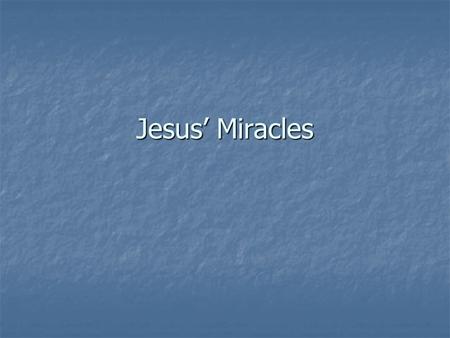 Jesus’ Miracles. The importance of the miracles Jesus’ actions, his miracles, are important Jesus’ actions, his miracles, are important Affirm the truth.