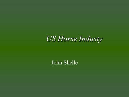 US Horse Industy John Shelle. Types of Horse Enterprises u Boarding Stables u Pay-to-Rides u Lessons u Training u Race u Show u Stallion Stations u Breeding.